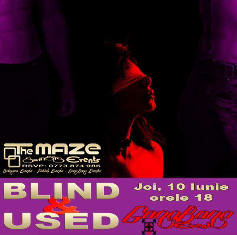Joi, 10 Iunie ora 18ºº: BLIND & USED – GangBang Event